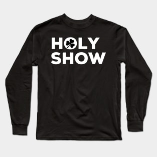 Holy Show Irish Saying with shamrock Long Sleeve T-Shirt